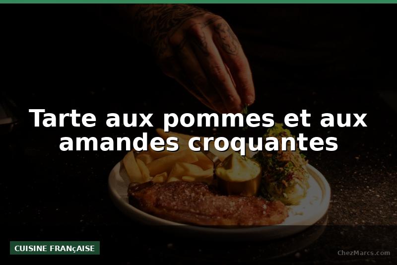 Tarte aux pommes et aux amandes croquantes