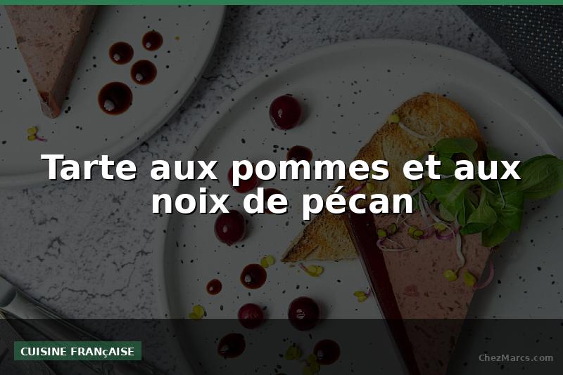 Tarte aux pommes et aux noix de pécan