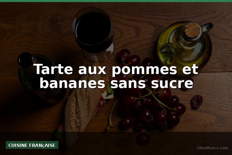 Tarte aux pommes et bananes sans sucre