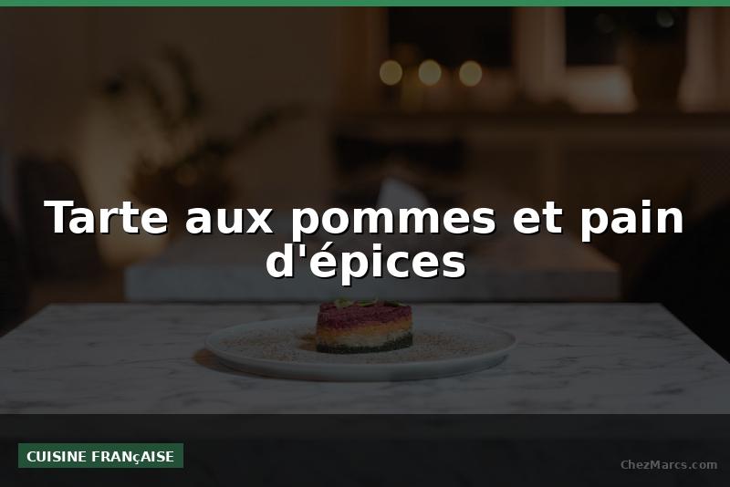 Tarte aux pommes et pain d'épices