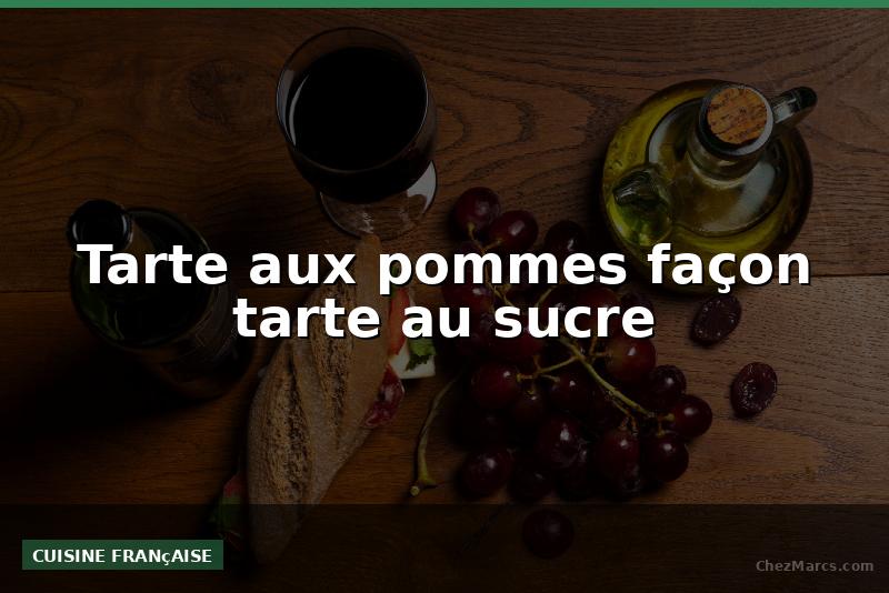 Tarte aux pommes façon tarte au sucre
