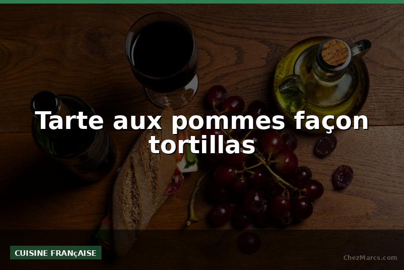 Tarte aux pommes façon tortillas