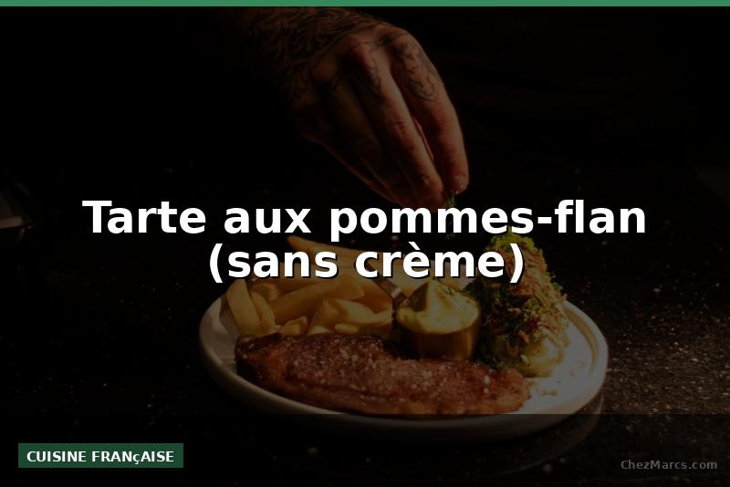 Tarte aux pommes-flan (sans crème)