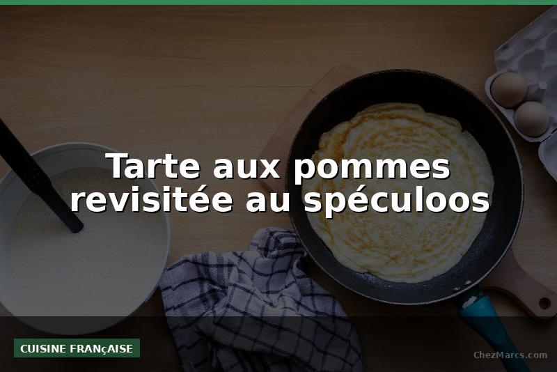 Tarte aux pommes revisitée au spéculoos