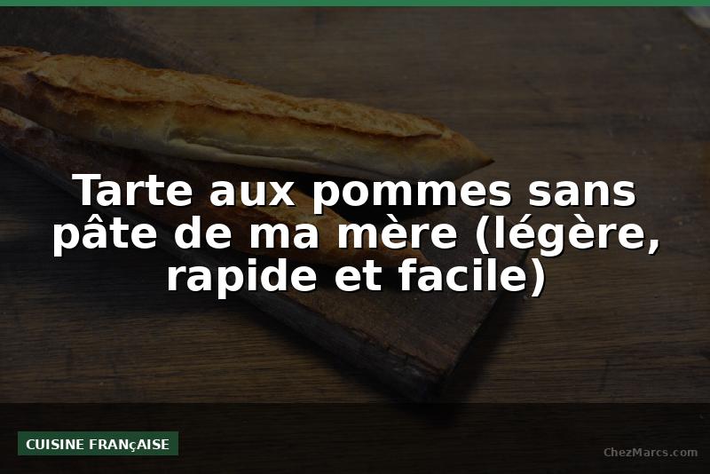 Tarte aux pommes sans pâte de ma mère (légère, rapide et facile)