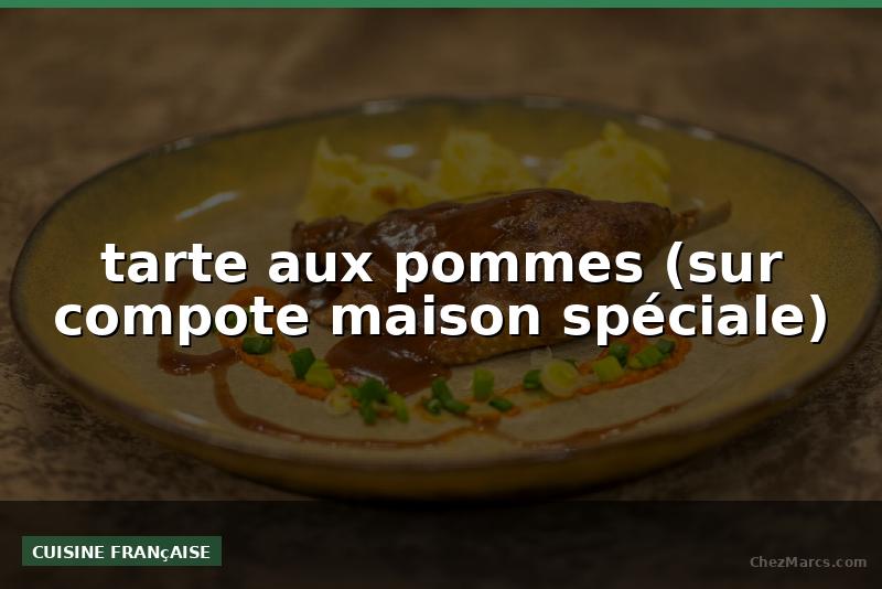 tarte aux pommes (sur compote maison spéciale)