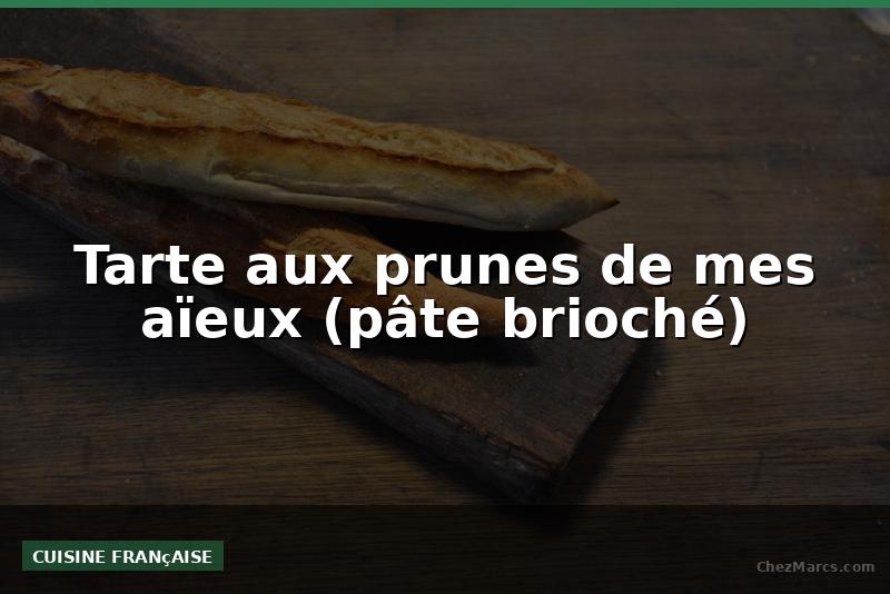 Tarte aux prunes de mes aïeux (pâte brioché)