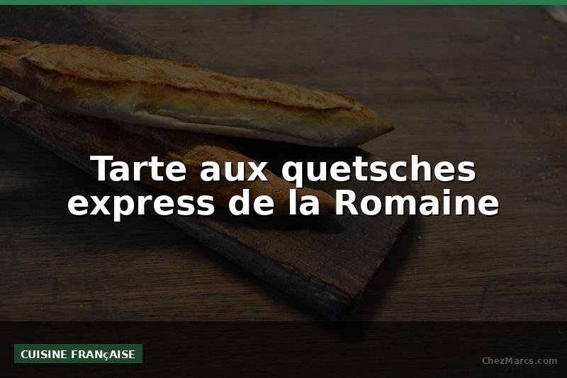 Tarte aux quetsches express de la Romaine