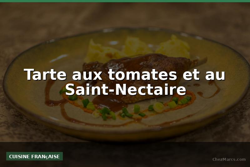 Tarte aux tomates et au Saint-Nectaire