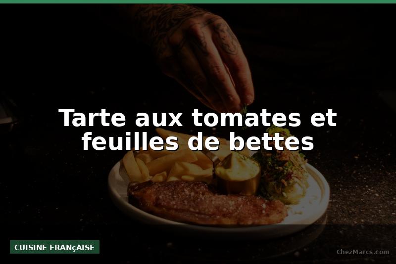 Tarte aux tomates et feuilles de bettes