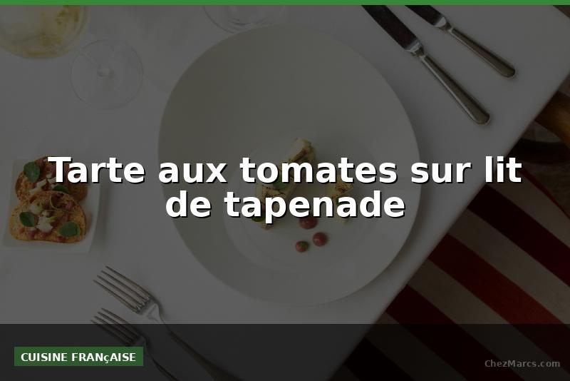Tarte aux tomates sur lit de tapenade