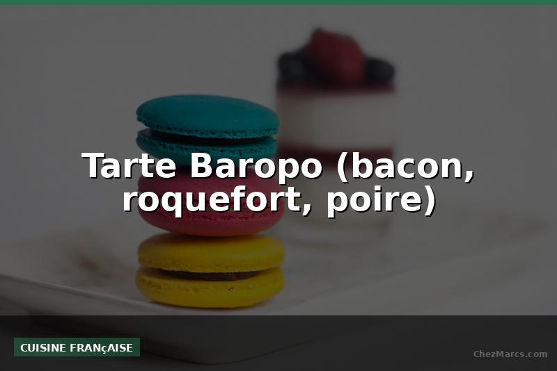 Tarte Baropo (bacon, roquefort, poire)