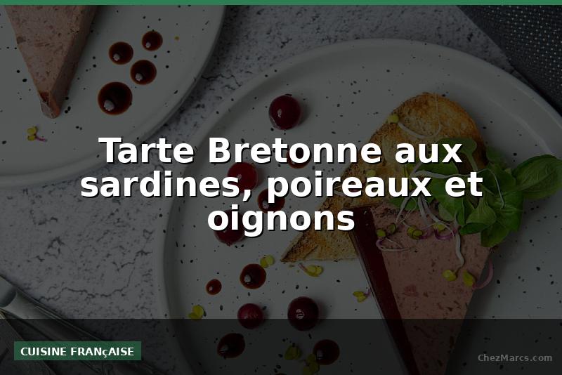 Tarte Bretonne aux sardines, poireaux et oignons