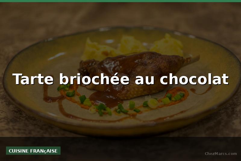 Tarte briochée au chocolat
