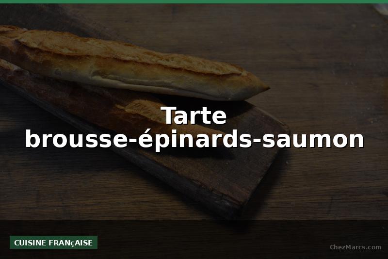 Tarte brousse-épinards-saumon