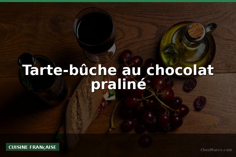 Tarte-bûche au chocolat praliné