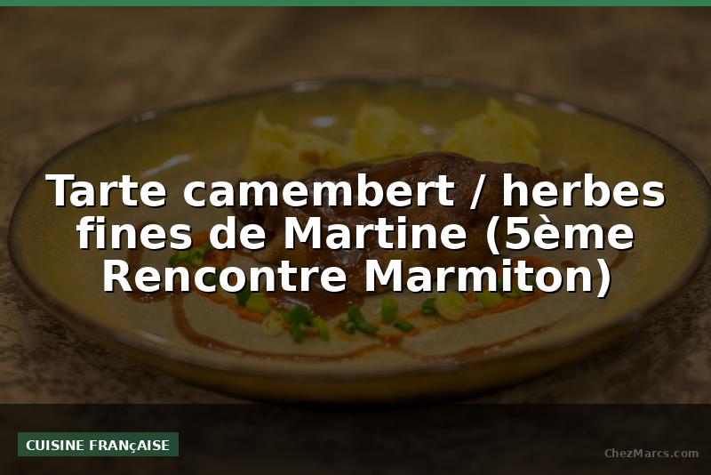 Tarte camembert / herbes fines de Martine (5ème Rencontre Marmiton)