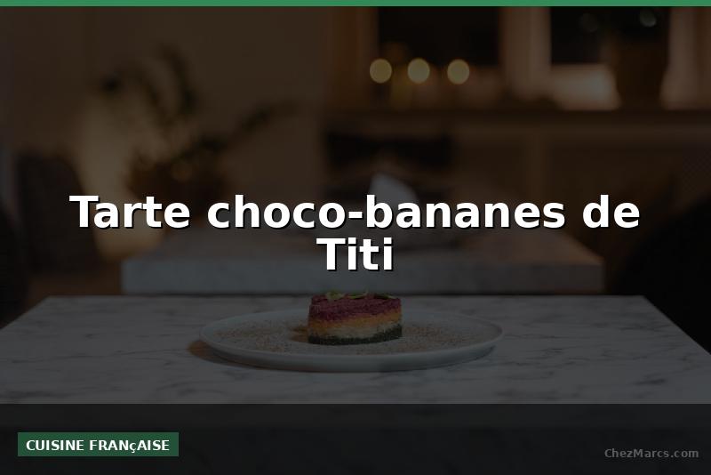 Tarte choco-bananes de Titi