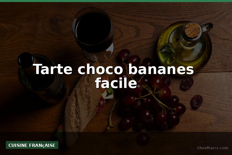 Tarte choco bananes  facile