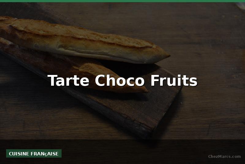 Tarte Choco Fruits