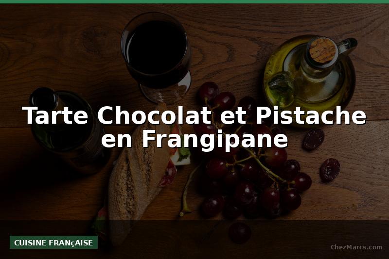 Tarte Chocolat et Pistache en Frangipane