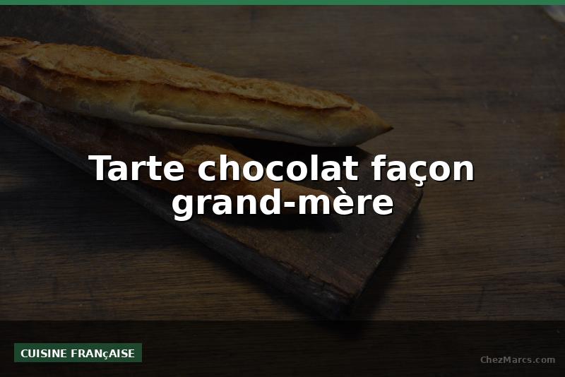 Tarte chocolat façon grand-mère