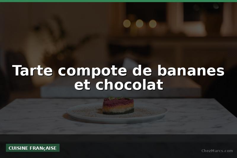 Tarte compote de bananes et chocolat