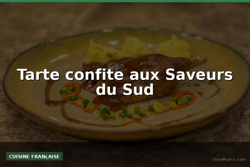 Tarte confite aux Saveurs du Sud