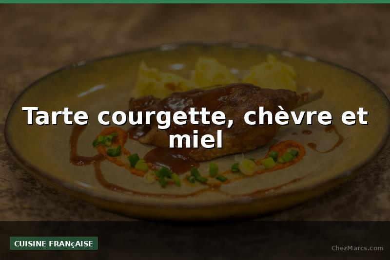 Tarte courgette, chèvre et miel