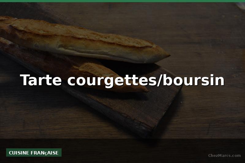 Tarte courgettes/boursin
