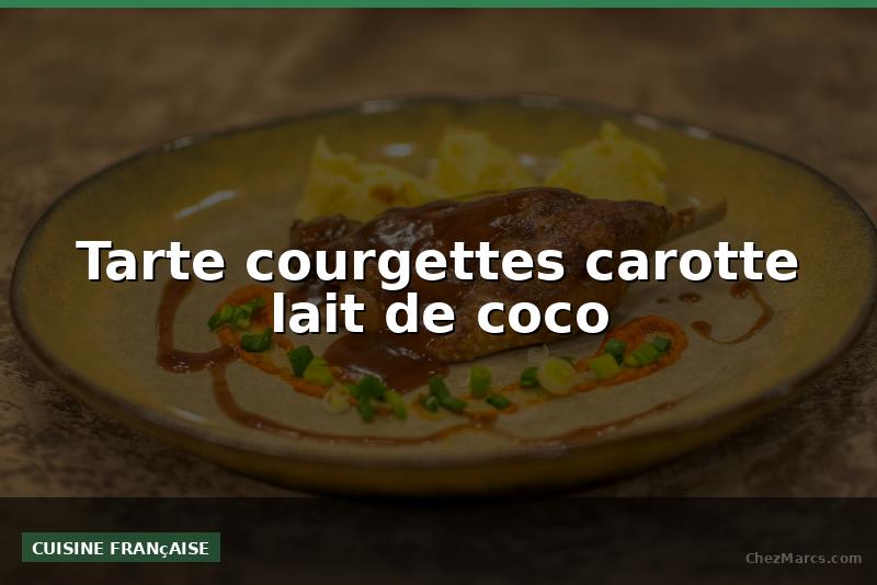 Tarte courgettes carotte lait de coco