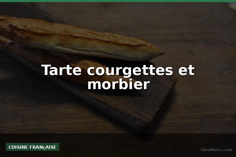 Tarte courgettes et morbier