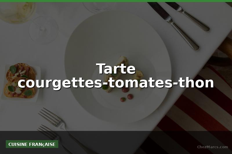 Tarte courgettes-tomates-thon