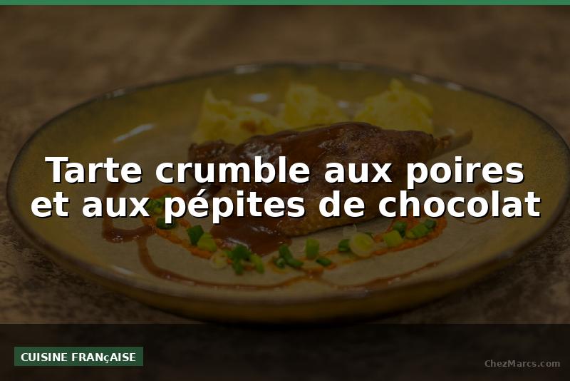 Tarte crumble aux poires et aux pépites de chocolat