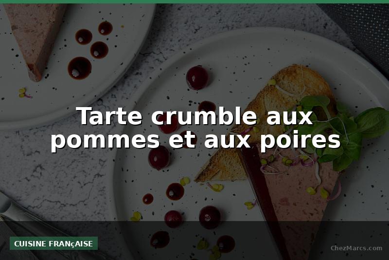 Tarte crumble aux pommes et aux poires
