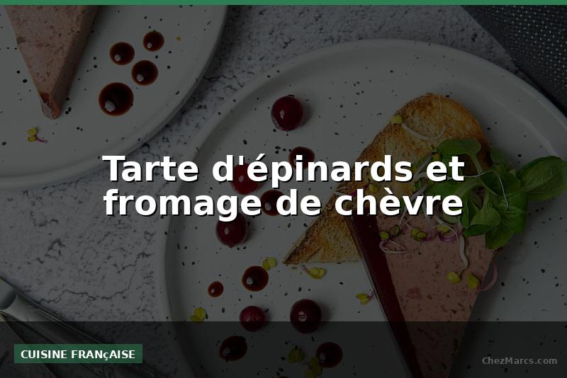 Tarte d'épinards et fromage de chèvre