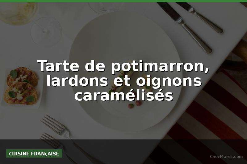 Tarte de potimarron, lardons et oignons caramélisés