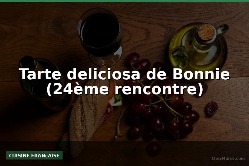 Tarte deliciosa de Bonnie (24ème rencontre)
