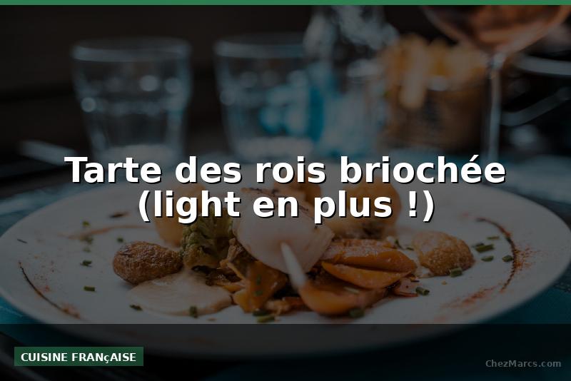 Tarte des rois briochée (light en plus !)