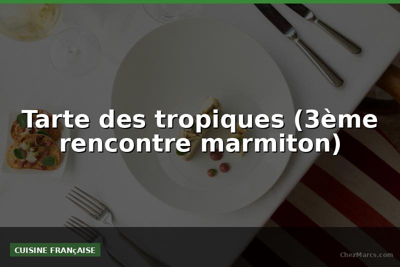 Tarte des tropiques (3ème rencontre marmiton)