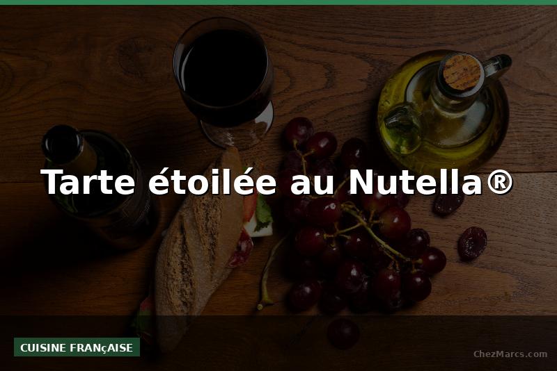 Tarte étoilée au Nutella®
