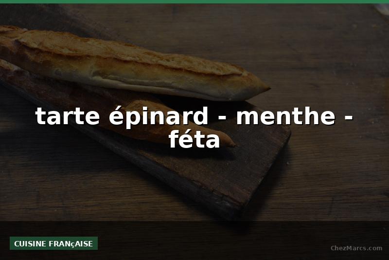 tarte épinard - menthe - féta
