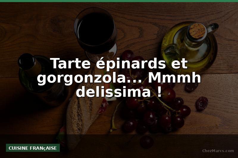 Tarte épinards et gorgonzola... Mmmh delissima !