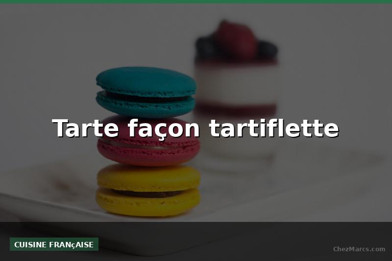 Tarte façon tartiflette