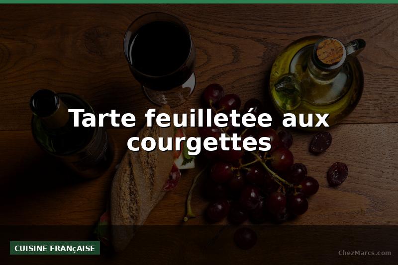 Tarte feuilletée aux courgettes