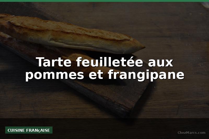 Tarte feuilletée aux pommes et frangipane
