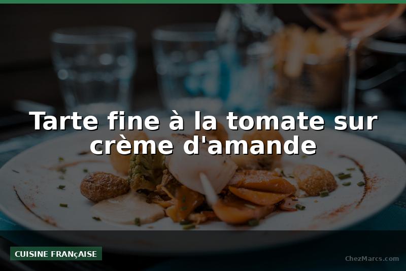 Tarte fine à la tomate sur crème d'amande