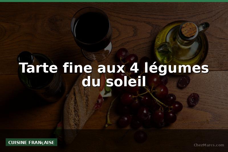 Tarte fine aux 4 légumes du soleil