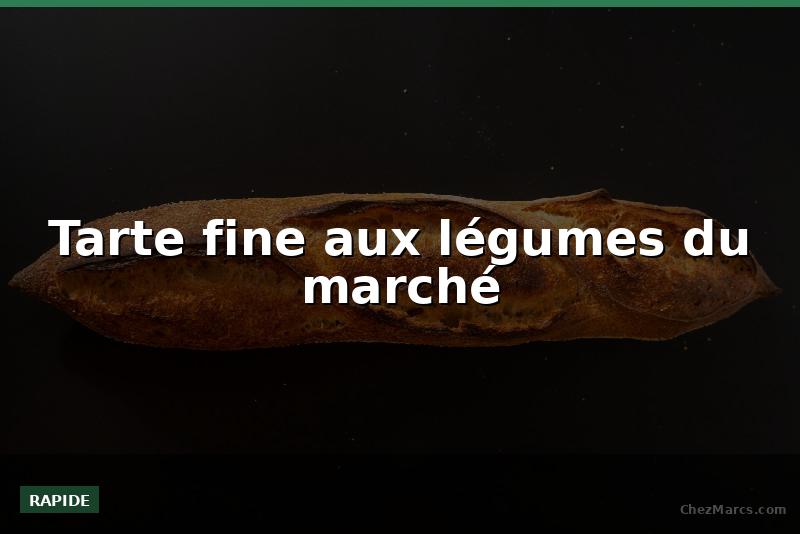 Tarte fine aux légumes du marché