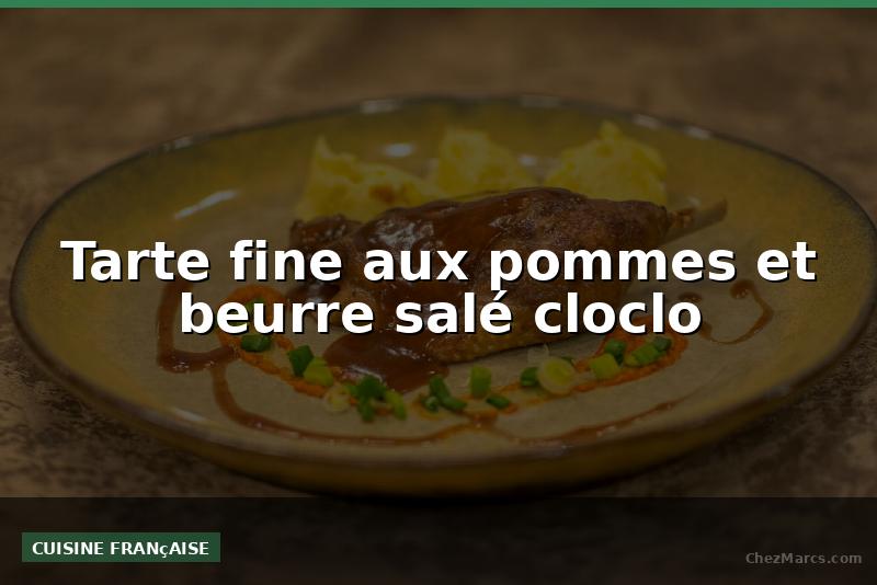 Tarte fine aux pommes et beurre salé cloclo